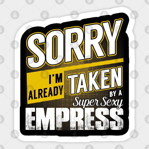 Sorry I'm Already Taken by a Super Sexy Empress Sticker by BessiePeadhi